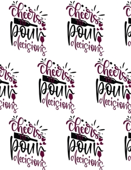 Paperback Cheers to Pour Decisions Composition Notebook - Large Ruled Notebook - 8.5x11 Lined Notebook (Softcover Journal / Notebook / Diary) Book