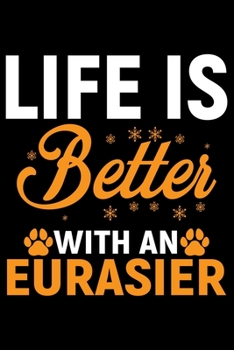 Paperback Life Is Better With an Eurasier: Cool Eurasier Dog Journal Notebook - Gifts Idea for Eurasier Dog Lovers Notebook for Men & Women. Book