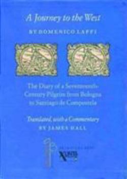 Paperback A Journey to the West by Domenico Laffi: The Diary of a Seventeenth-Century Pilgrim from Bologna to Santiago De Compostela Book