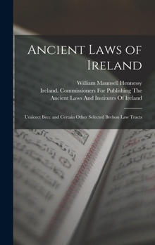 Hardcover Ancient Laws of Ireland: Uraicect Becc and Certain Other Selected Brehon Law Tracts Book