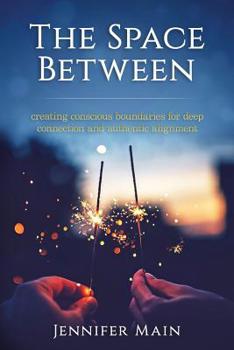 Paperback The Space Between: Creating Conscious Boundaries for Deep Connection and Authentic Alignment Book