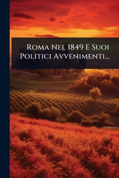 Paperback Roma Nel 1849 E Suoi Politici Avvenimenti... [Italian] Book