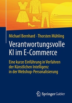 Paperback Verantwortungsvolle KI Im E-Commerce: Eine Kurze Einführung in Verfahren Der Künstlichen Intelligenz in Der Webshop-Personalisierung [German] Book