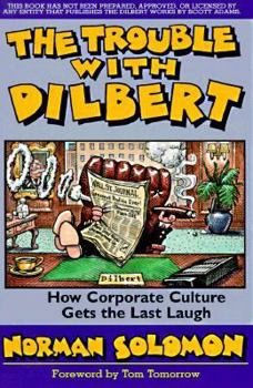 Paperback The Trouble with Dilbert: How Corporate Culture Gets the Last Laugh Book
