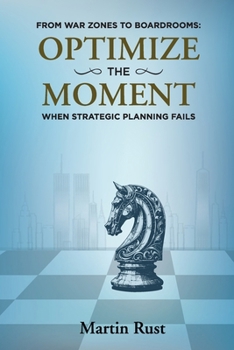 Paperback From War Zones to Boardrooms: Optimize The Moment When Strategic Planning Fails Book