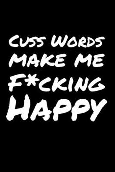 Cuss Words Make Me fcking Happy: 6x9" Dot Bullet Notebook/Journal Funny Gift Idea