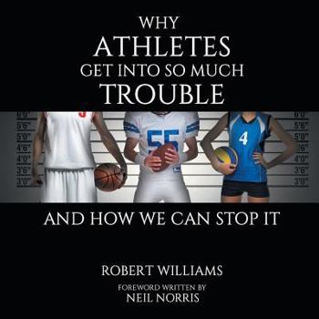 Paperback Why Athletes Get into So Much Trouble and How We Can Stop It Book