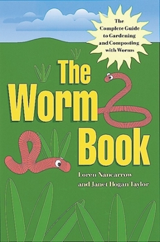 Paperback The Worm Book: The Complete Guide to Gardening and Composting with Worms Book