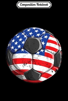 Composition Notebook: Soccer American Flag 4th of July Kids Boys Girls Journal/Notebook Blank Lined Ruled 6x9 100 Pages