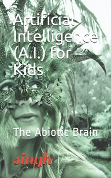 Paperback Artificial Intelligence (A.I.) for Kids: The Abiotic Brain Book