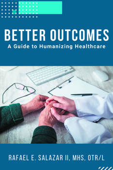 Paperback Better Outcomes: A Guide to Humanizing Healthcare Book