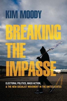 Paperback Breaking the Impasse: Electoral Politics, Mass Action, and the New Socialist Movement in the United States Book