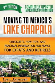 Paperback Moving to Mexico's Lake Chapala: Checklists, How-To's, and Practical Information and Advice for Expats and Retirees Book