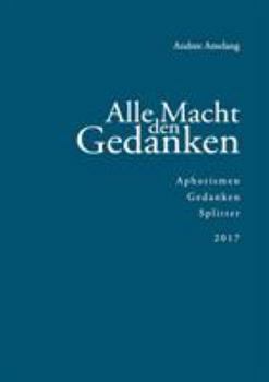 Paperback Alle Macht den Gedanken: Aphorismen - Gedanken - Splitter (2017) [German] Book