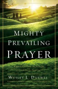Paperback Mighty Prevailing Prayer: Experiencing the Power of Answered Prayer Book