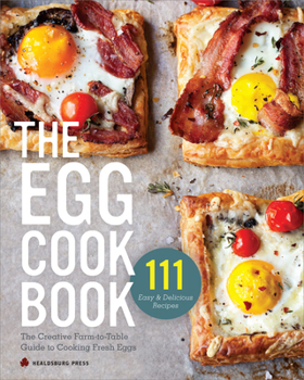 Paperback The Egg Cookbook: The Creative Farm-To-Table Guide to Cooking Fresh Eggs Book