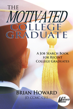 Paperback The Motivated College Graduate: A Job Search Book for Recent College Graduates Book