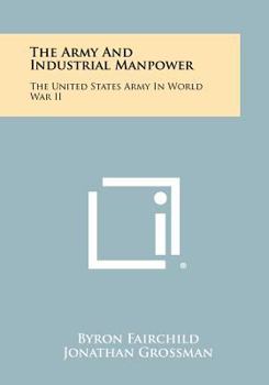 Paperback The Army and Industrial Manpower: The United States Army in World War II Book