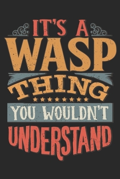 It's A Wasp Thing You Wouldn't Understand: Gift For Wasp Lover 6x9 Planner Journal