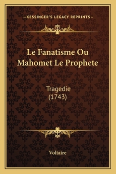Paperback Le Fanatisme Ou Mahomet Le Prophete: Tragedie (1743) Book