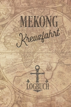 Kreuzfahrt Logbuch Mekong: Tagebuch für eine Mekong Kreuzfahrt. Reisetagebuch für 60 Reisetage auf dem Schiff für Urlaub Reiseerinnerungen der ... Buch oder Zubehör für ein (German Edition)