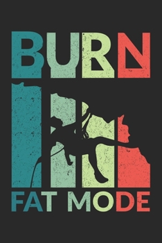 Burn Fat Mode: Burn Fat Mode grimoire spellbook or Gift for Climbing with 110 Pages in 6"x 9" Climbing journal for Climbing grimoire spellbook