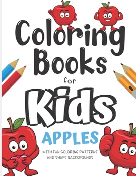 Paperback Coloring Books For Kids Apples With Fun Coloring Patterns And Shape Backgrounds: Coloring Book with Fun Creative and Imagination Inspiring Designs for Book
