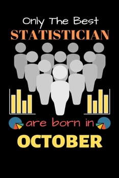 Paperback Only The Best Statistician Are Born in October: Blank Line Notebook for Statistician Funny Gift Notebook for Man and Women Book