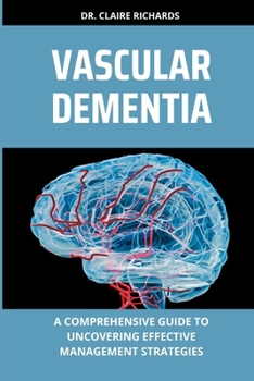 Paperback Vascular Dementia: A comprehensive guide to uncovering effective management strategies Book