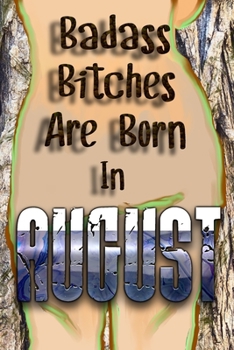 Badass Bitches Are Born In August: Happy Birthday To You Born In August. Gift For Your Birthday.Birthday Presents