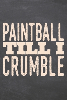 Paintball till i Crumble: Paintball Notebook, Planner or Journal | Size 6 x 9 | 110 Dot Grid Pages | Office Equipment, Supplies, Gear |Funny Paintball Gift Idea for Christmas or Birthday