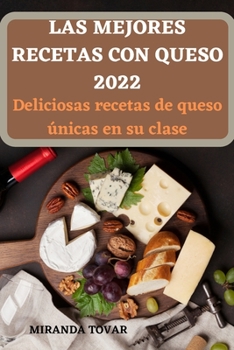 Las Mejores Recetas Con Queso 2022: Deliciosas recetas de queso únicas en su clase