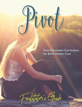 Paperback Pivot: A Post-Placement Curriculum for Birth Parent Care: Facilitator's Guide Book