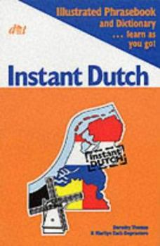 Paperback Instant Dutch : Illustrated Phrasebook and Dictionary - Learn As You Go Book