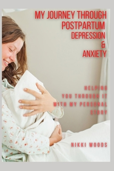 Paperback My Journey Through Postpartum Depression & Anxiety: Helping You Through It with My Personal Story Book