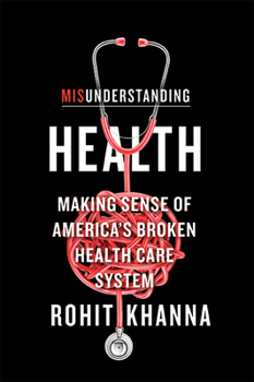 Hardcover Misunderstanding Health: Making Sense of America's Broken Health Care System Book