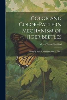 Paperback Color and Color-pattern Mechanism of Tiger Beetles: Illinois Biological Monographs v. 3, no. 4 Book