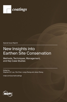 Hardcover New Insights into Earthen Site Conservation: Methods, Techniques, Management, and Key Case Studies Book