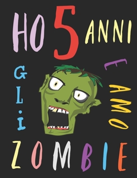 Ho 5 anni e amo gli zombie: Il libro da colorare per bambini che amano gli zombie. Libro da colorare di zombie (Italian Edition)