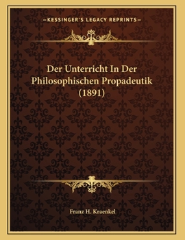 Paperback Der Unterricht In Der Philosophischen Propadeutik (1891) [German] Book