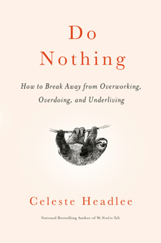 Hardcover Do Nothing: How to Break Away from Overworking, Overdoing, and Underliving Book