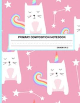 Primary Composition Notebook Grades K-2 Kawaii Kitty Cat: Cute Caticorn Primary Story Journal for Girls and Writing Practice | Write and Draw Your Own ... Picture Space | School Exercice Book for Kids