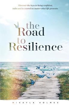 Paperback The Road to Resilience: Discover the keys to being confident, calm and in control no matter what life presents Book