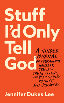 Paperback Stuff I'd Only Tell God: A Guided Journal of Courageous Honesty, Obsessive Truth-Telling, and Beautifully Ruthless Self-Discovery Book
