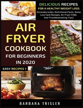 Paperback Air Fryer Cookbook For Beginners In 2020: Delicious Recipes For A Healthy Weight Loss (Includes Index, Nutritional Facts, Some Low Carb Recipes, Air F Book