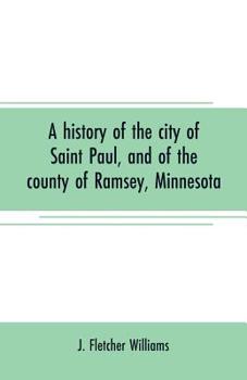 Paperback A history of the city of Saint Paul, and of the county of Ramsey, Minnesota Book