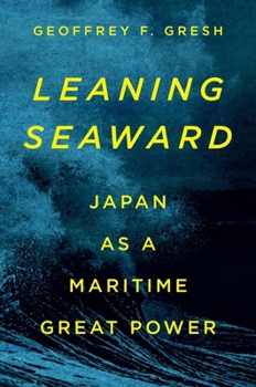 Hardcover Leaning Seaward: Japan as a Maritime Great Power Book