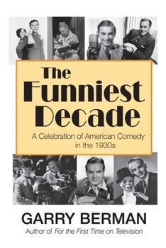 Paperback The Funniest Decade: A Celebration of American Comedy in the 1930s: A Celebration of American Comedy in the 1930s: A Celebration of America Book