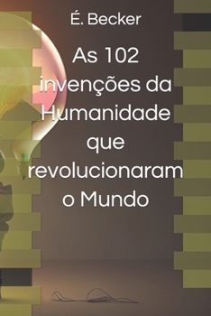 Paperback As 102 invenções da Humanidade que revolucionaram o Mundo [Portuguese] [Large Print] Book