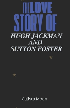 Paperback The Love Story of Hugh Jackman and Sutton Foster Book